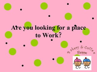 Are you looking for a place to Work? 