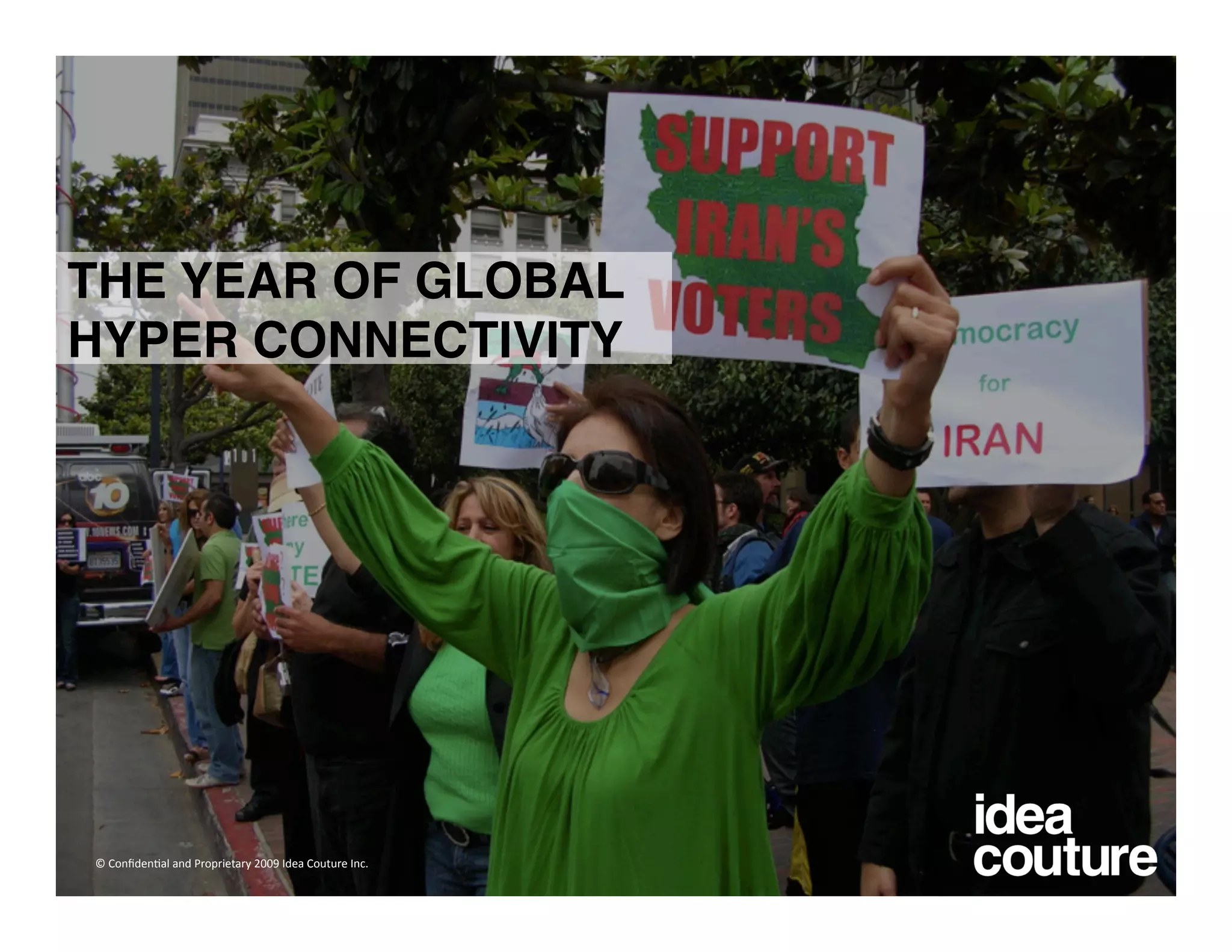 THE YEAR OF GLOBAL
HYPER CONNECTIVITY




© Conﬁden)al and Proprietary 2009 Idea Couture Inc. 
 