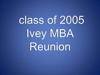  class of 2005Ivey MBAReunion 