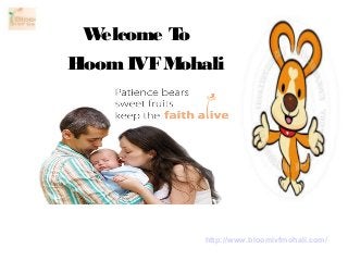 Welcome To
Bloom IVFMohali
http://www.bloomivfmohali.com/
 