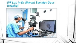 IVF Lab in Dr Shivani Sachdev Gour
Hospital
 