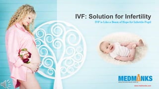 IVF is Like a Beam of Hope for Infertile Pupil
IVF: Solution for Infertility
www.medmonks.com
 
