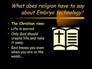What does religion have to say 
Engineering 124; 
Spring 2003 
about Embryo technology? 
14 
• The Christian view: 
• Life is sacred 
• Only God should 
create life and take 
it away. 
• God knows you even 
when you are in the 
womb... 
 