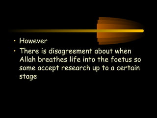 Engineering 124; 
Spring 2003 
• However 
• There is disagreement about when 
Allah breathes life into the foetus so 
some accept research up to a certain 
stage 
39 
 