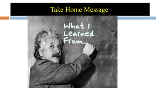 Take Home Message
 