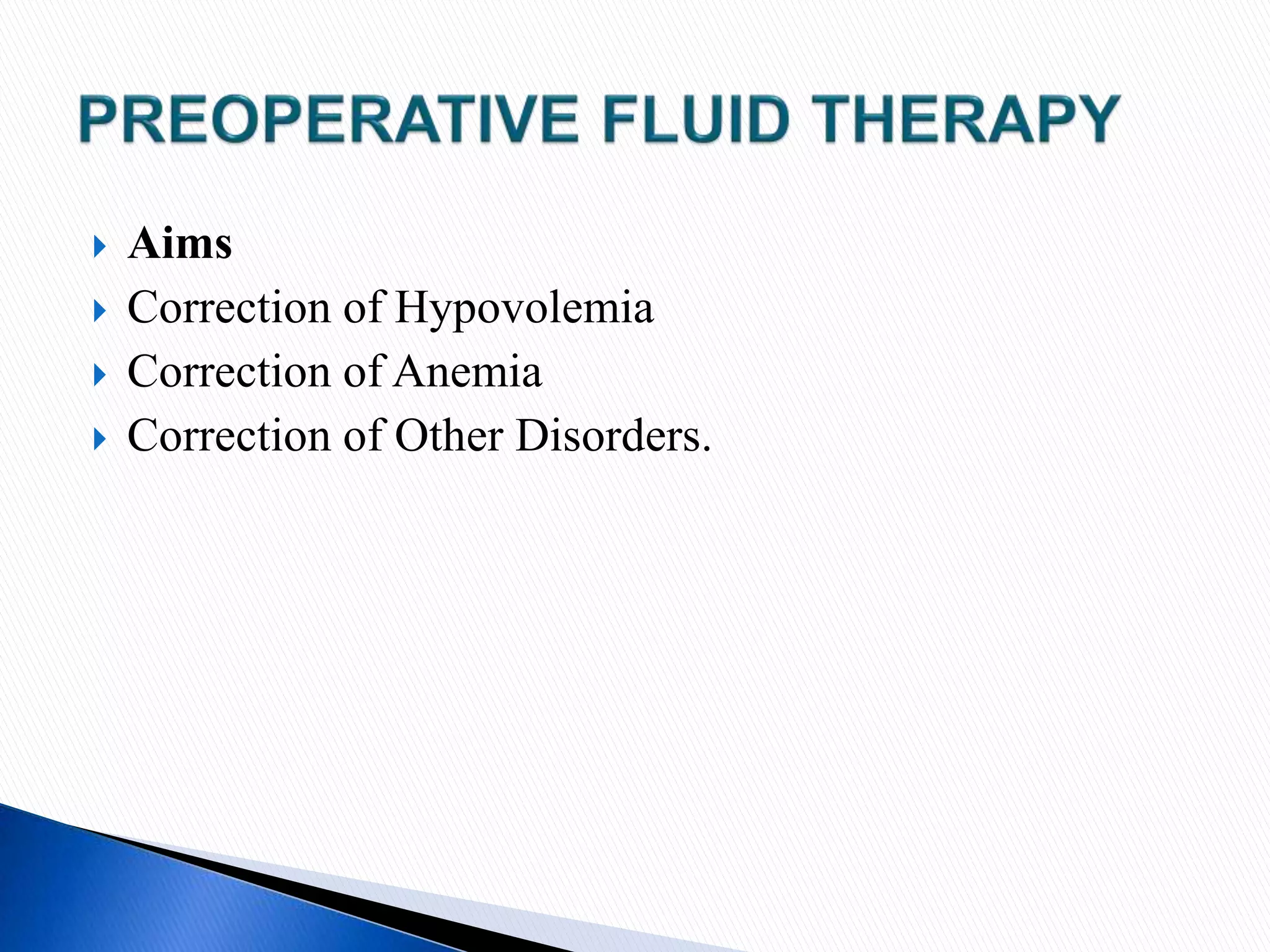  Aims
 Correction of Hypovolemia
 Correction of Anemia
 Correction of Other Disorders.
 