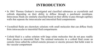 INTRODUCTION
• In 1861 Thomas Graham’s investigated and classified substances as crystalloids and
colloids depending on th...