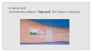 A saline lock
(sometimes called a “hep-lock” for historic reasons)
 