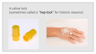 A saline lock
(sometimes called a “hep-lock” for historic reasons)
 