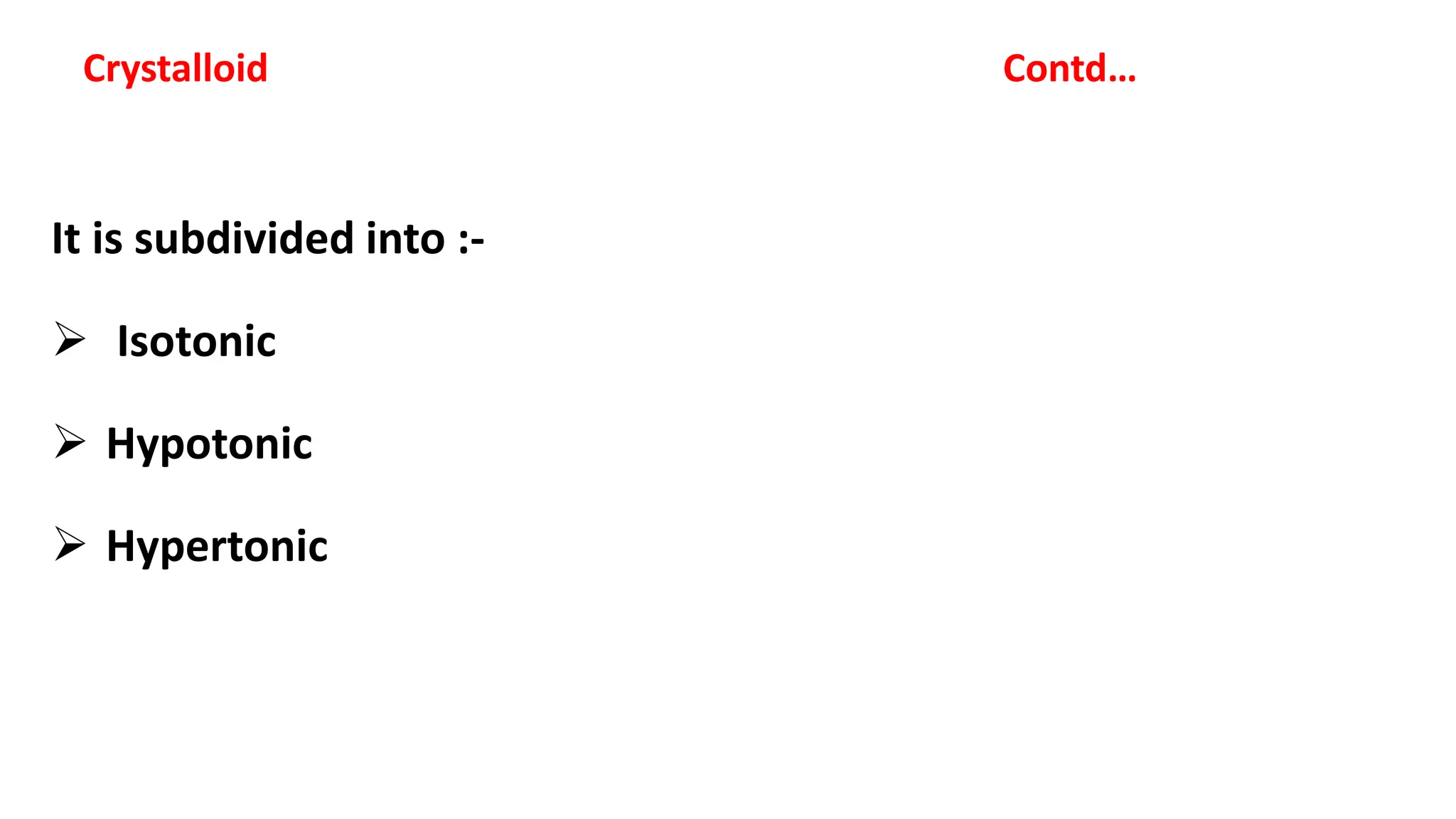 Crystalloid Contd…
It is subdivided into :-
 Isotonic
 Hypotonic
 Hypertonic
 