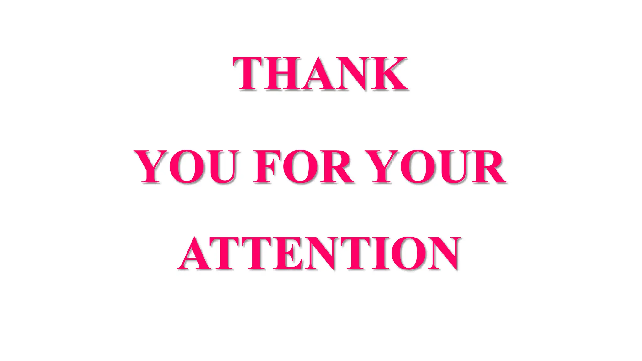 THANK
YOU FOR YOUR
ATTENTION
 