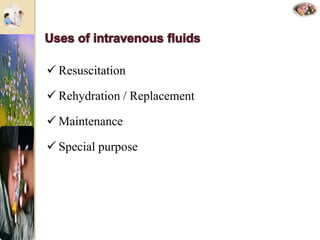  Resuscitation
 Rehydration / Replacement
 Maintenance
 Special purpose
 