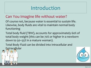 Introduction
Can You Imagine life without water?
Of course not, because water is essential to sustain life.
Likewise, body...