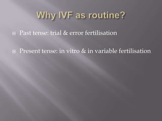  Past tense: trial & error fertilisation
 Present tense: in vitro & in variable fertilisation
 