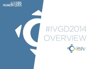 #IVGD2014 
OVERVIEW  