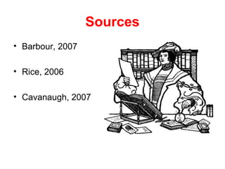 Sources
• Barbour, 2007

• Rice, 2006

• Cavanaugh, 2007
 