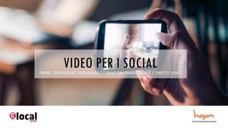 VIDEO PER I SOCIALTREND, TECNOLOGIE, LINGUAGGI E FORMAT TRA SMART DEVICE E DIRETTE VIDEO.
 