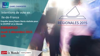 Intentions de vote en
Ile-de-France
Enquête Ipsos/Sopra Steria réalisée pour
le CEVIPOF et Le Monde
 