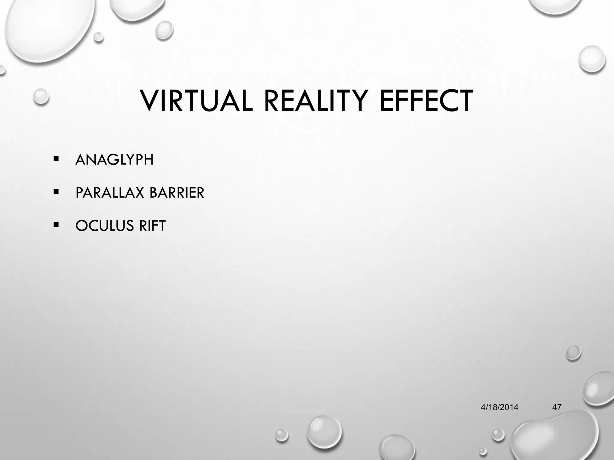 VIRTUAL REALITY EFFECT
 ANAGLYPH
 PARALLAX BARRIER
 OCULUS RIFT
4/18/2014 47
 