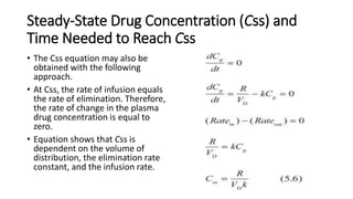 Steady-State Drug Concentration (Css) and
Time Needed to Reach Css
• The Css equation may also be
obtained with the follow...