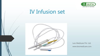 IV Infusion set
Lars Medicare Pvt. Ltd.
www.larsmedicare.com
 