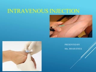 INTRAVENOUS INJECTION
PRESENTED BY
Mrs. BHARATHI.K
 