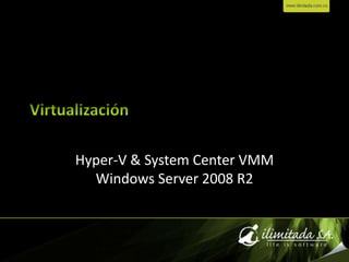 Virtualización Hyper-V & System Center VMMWindows Server 2008 R2 