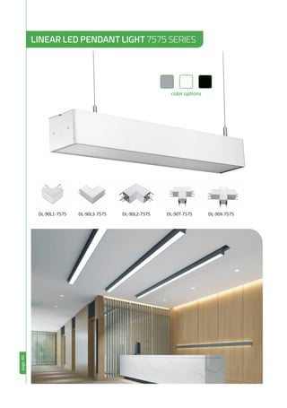 page40
LINEAR LED PENDANT LIGHT 7575 SERIES
color options
DL-90L1-7575 DL-90L3-7575 DL-90L2-7575 DL-90T-7575 DL-90X-7575
 