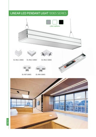 page42
LINEAR LED PENDANT LIGHT 10065 SERIES
color options
DL-90L1-10065 DL-90L3-10065 DL-90L2-10065
DL-90T-10065 DL-90X-10065
 
