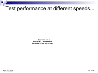 Test performance at different speeds... 