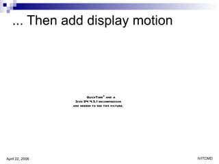 ... Then add display motion 