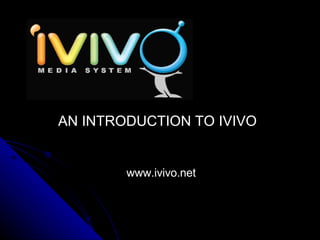 www.ivivo.net AN INTRODUCTION TO IVIVO 