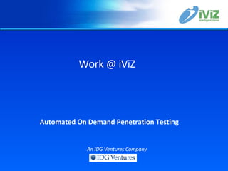 Automated On Demand Penetration Testing   Work @ iViZ An IDG Ventures Company 