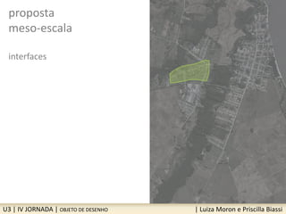 proposta
meso-escala
interfaces
U3 | IV JORNADA | OBJETO DE DESENHO | Luiza Moron e Priscilla Biassi
 