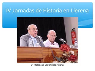 IV Jornadas de Historia en Llerena
D. Francisco Croche de Acuña
 