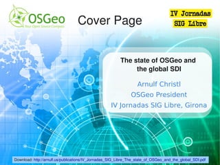Cover Page


                                                         The state of OSGeo and 
                                                              the global SDI

                                                                  Arnulf Christl
                                                               OSGeo President
                                                    IV Jornadas SIG Libre, Girona




Download: http://arnulf.us/publications/IV_Jornadas_SIG_Libre_The_state_of_OSGeo_and_the_global_SDI.pdf 
 