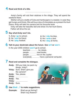 9
Talk to your deskmate about the future. Use will or won’t.
 