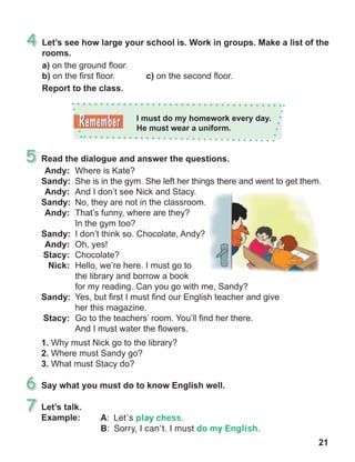 21
A: Let’s play chess.
B:  Sorry, I can’t. I must do my English.
 