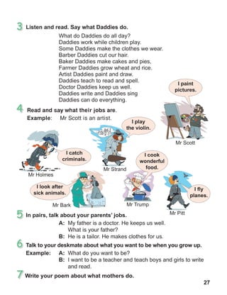 27
Read and say what their jobs are.
Example:	 Mr Scott is an artist.
 