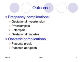 Outcome Pregnancy complications: Gestational hypertension Preeclampsia Eclampsia Gestational diabetes Obstetric complications Placenta previa Placenta abruption 