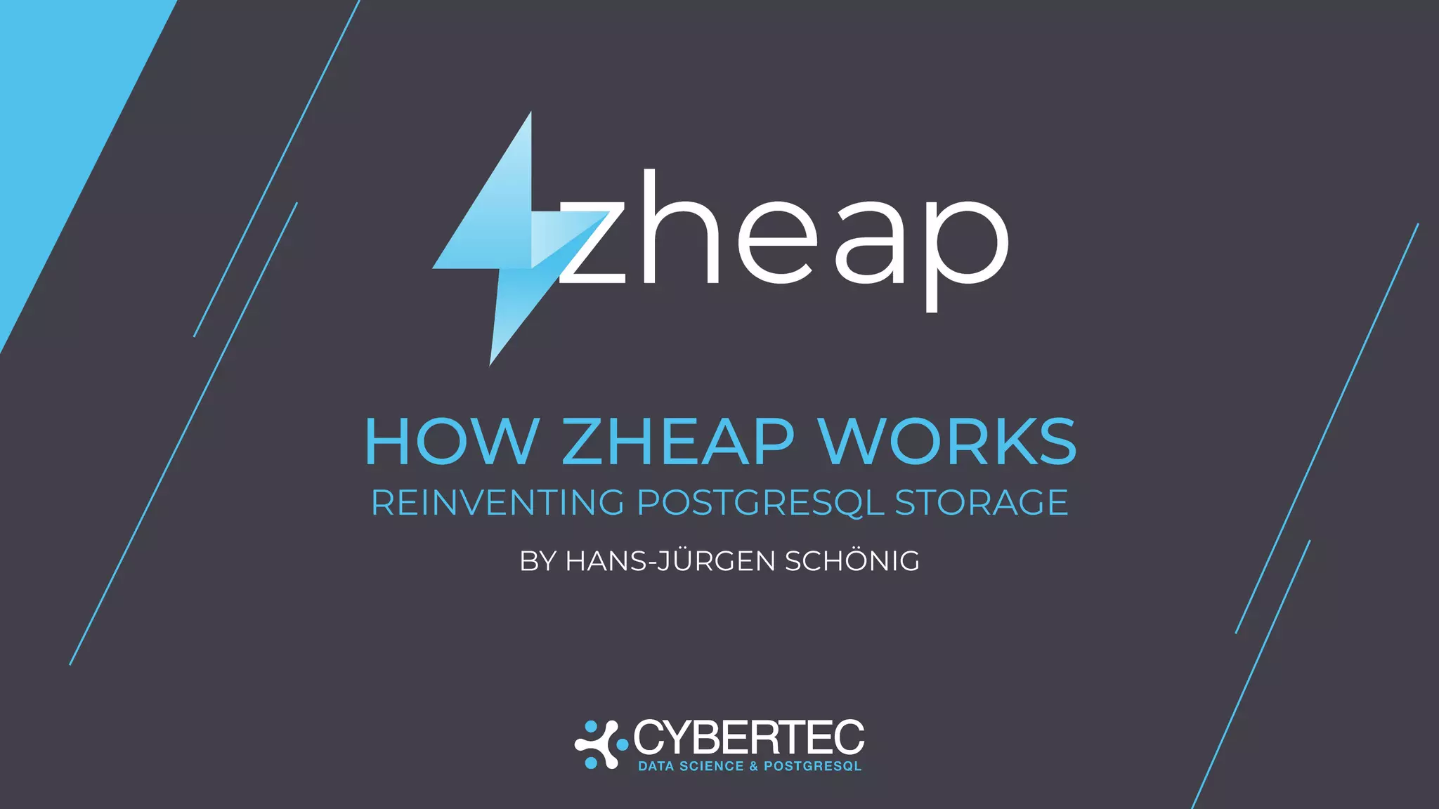 HOW ZHEAP WORKS
REINVENTING POSTGRESQL STORAGE
BY HANS-JÜRGEN SCHÖNIG
 