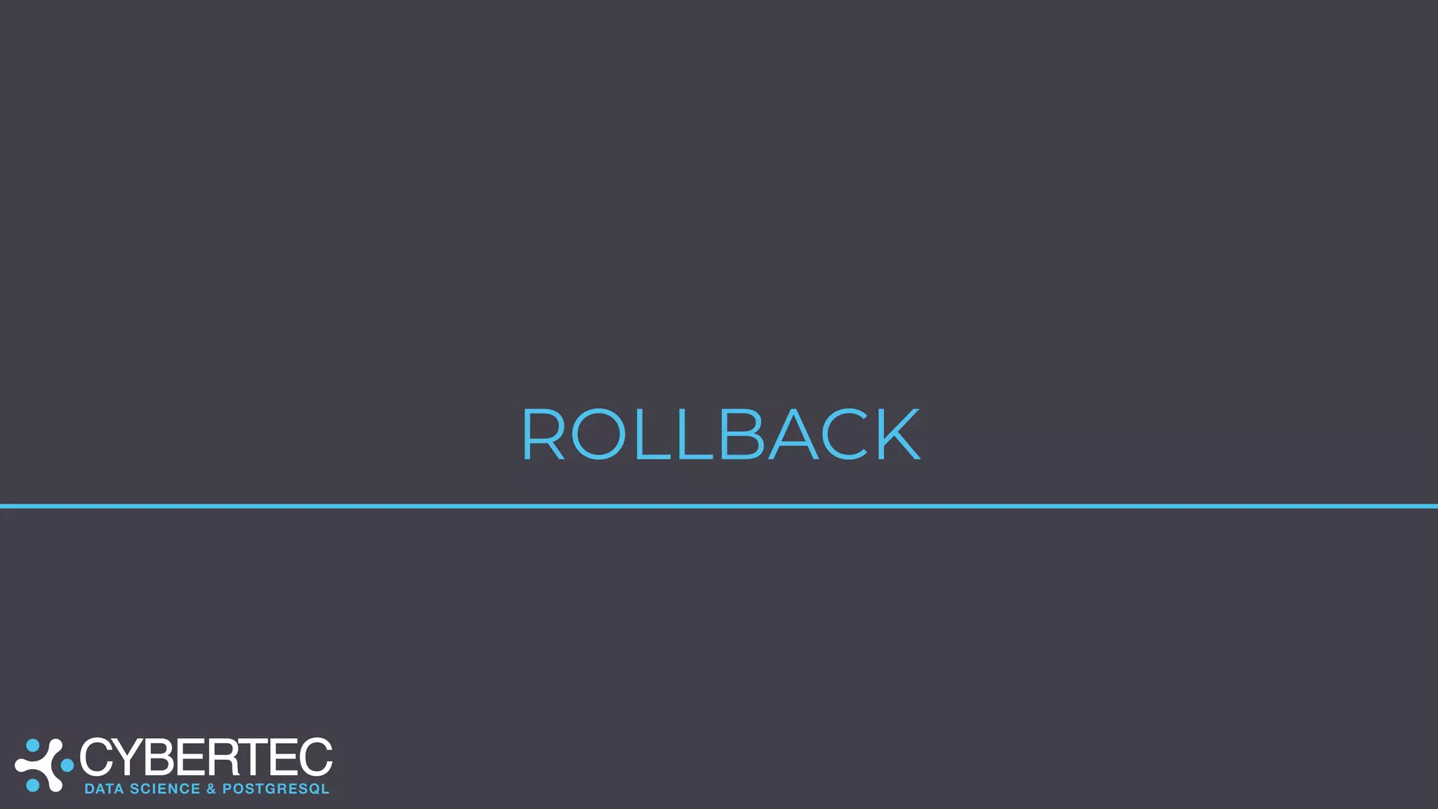 ROLLBACK
 