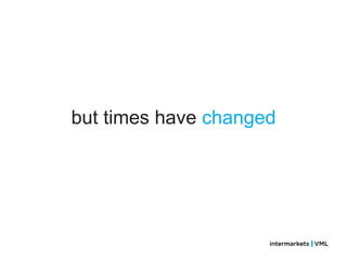 but times have changed
 