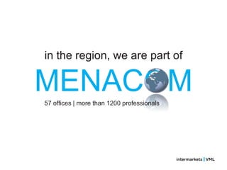 in the region, we are part of

MENACOM
57 offices | more than 1200 professionals
 