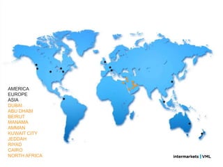 AMERICA
EUROPE
ASIA
DUBAI
ABU DHABI
BEIRUT
MANAMA
AMMAN
KUWAIT CITY
JEDDAH
RIYAD
CAIRO
NORTH AFRICA
 
