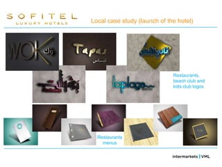 Local case study (launch of the hotel)




                              Restaurants,
                              beach club and
                              kids club logos




  Restaurants
    menus
 