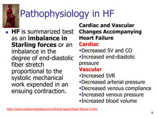 9
Pathophysiology in HF
 HF is summarized best
as an imbalance in
Starling forces or an
imbalance in the
degree of end-di...