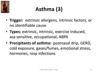 Asthma (3)
• Trigger: extrinsic allergens, intrinsic factors, or
no identifiable cause
• Types: extrinsic, intrinsic, exer...