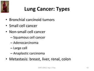 Lung Cancer: Types
• Bronchial carcinoid tumors
• Small cell cancer
• Non-small cell cancer
– Squamous cell cancer
– Adeno...