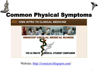 Common Physical Symptoms




    Website: http://ivmsicm.blogspot.com/
                                            1
 